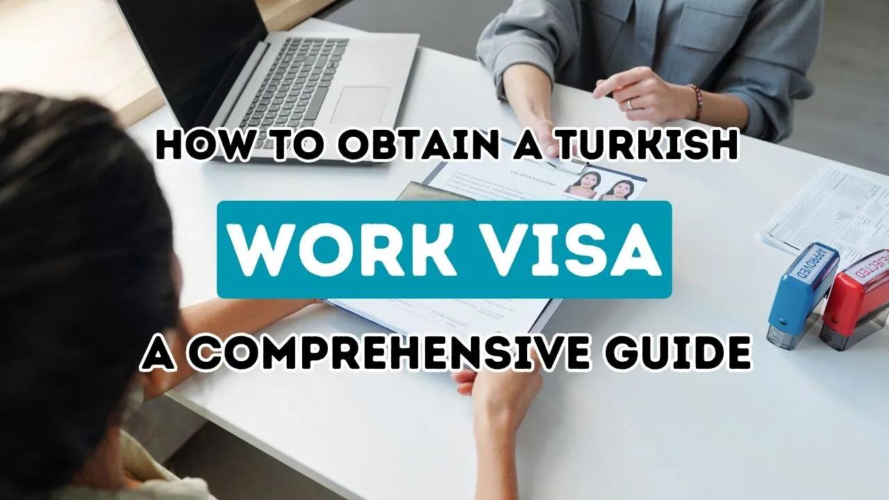 Securing a Turkish Work Visa: Your Ultimate Guide to a Successful Application
