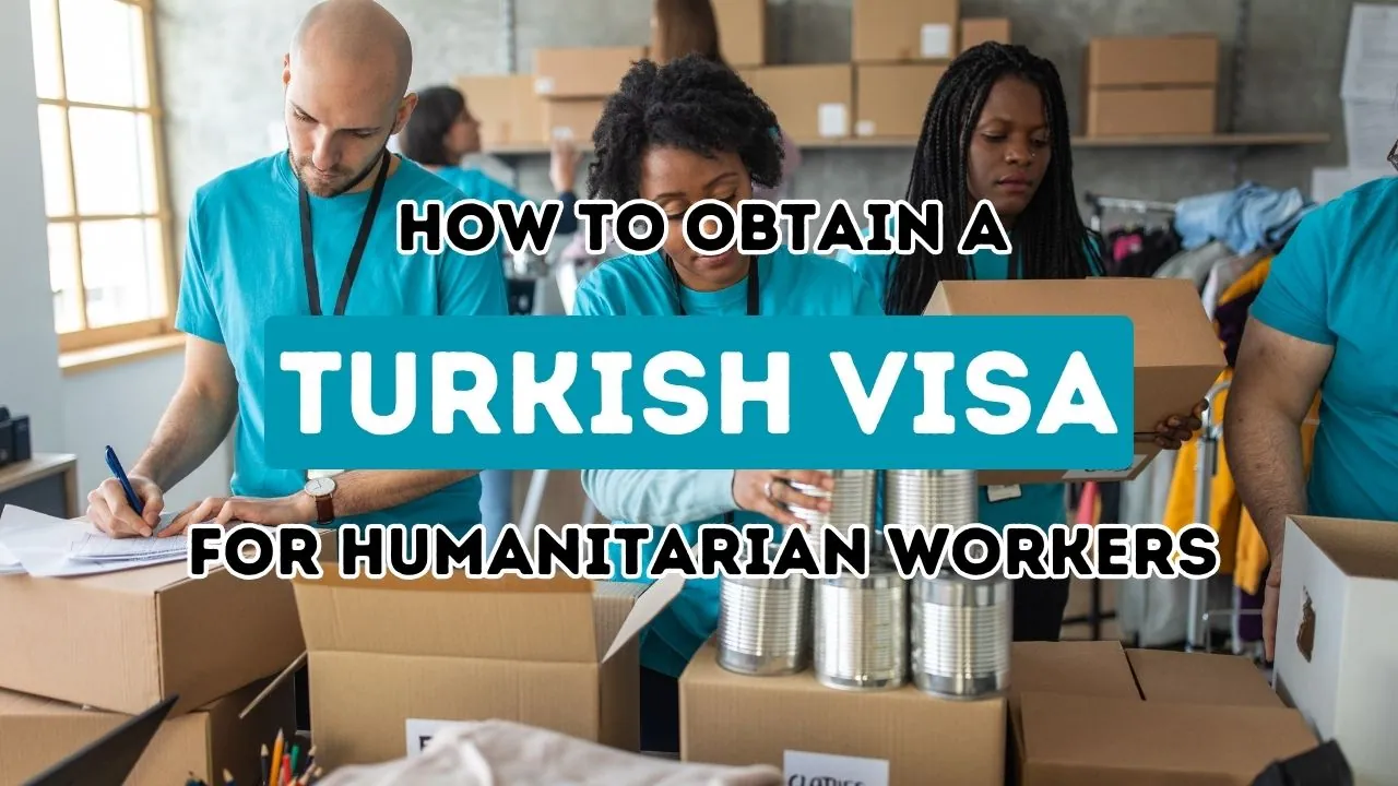 Essential Steps to Securing a Humanitarian Work Visa for Turkey
