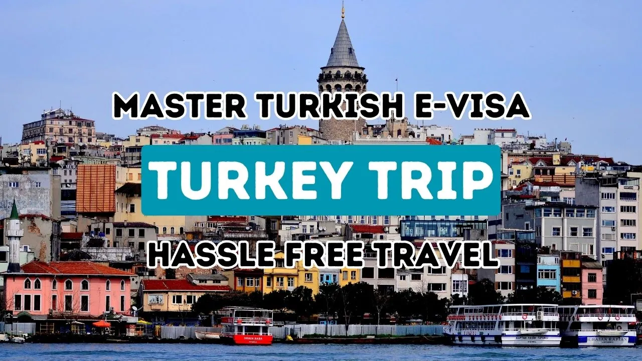 Optimize Your Journey to Turkey: Navigating the E-Visa Process for a Smooth and Effortless Adventure