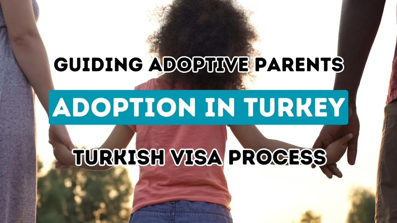 Assisting Prospective Adoptive Parents: Mastering the Adoption Visa Procedure in Turkey