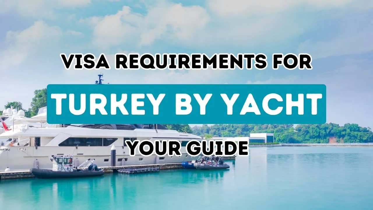 Setting Sail with Confidence: Mastering Turkey's Visa Protocols for Yacht and Boat Voyages