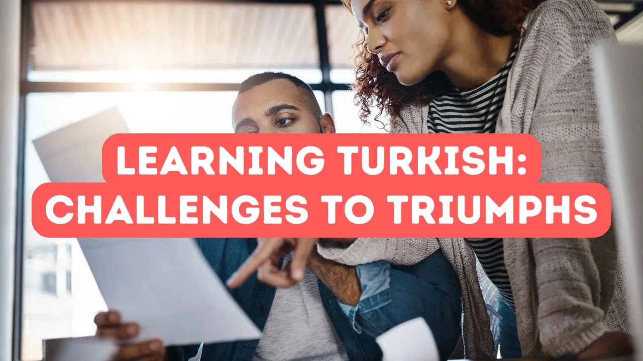 The Joy of Learning Turkish: Transforming Challenges into Triumphs