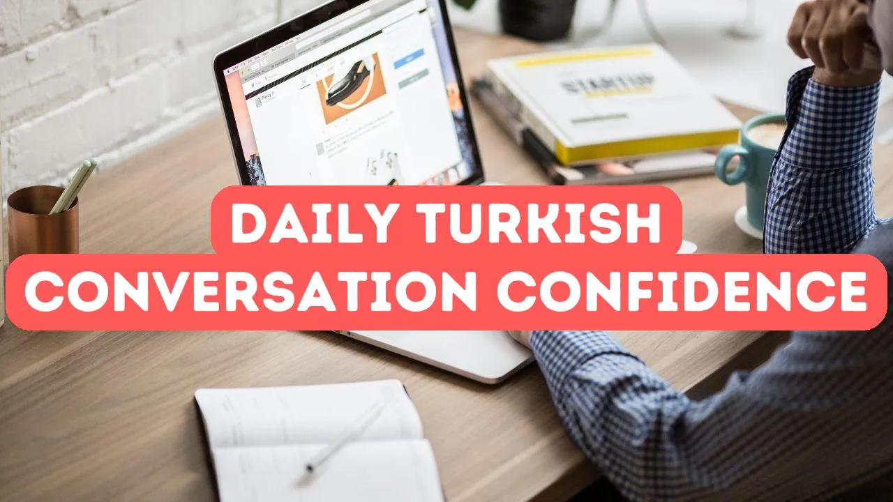 Günlük Yaşam İçin Türk Konuşması: Güven ve Yetkinlik Oluşturma