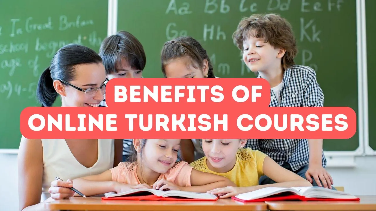 The Benefits of Online Turkish Courses: Learning at Your Own Pace