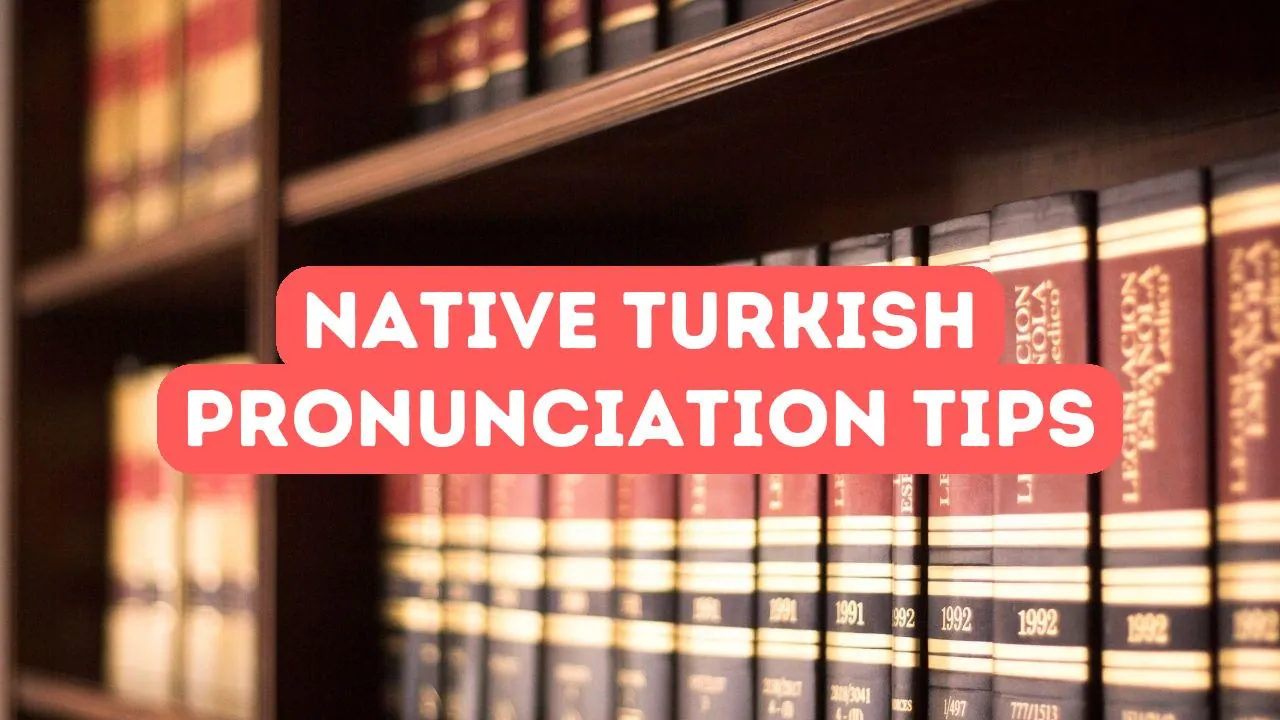 Turkish Pronunciation Guide: Tips for Sounding Like a Native Speaker