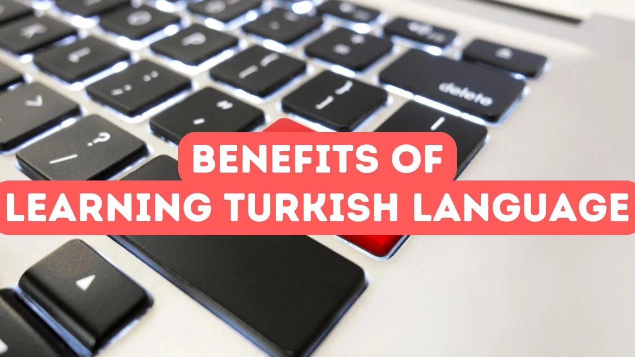 Benefits of Learning Turkish for Foreigners
