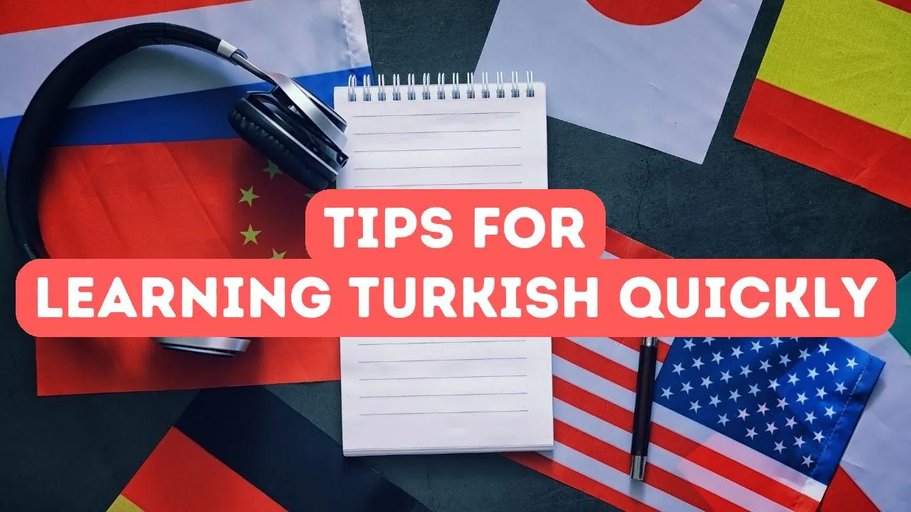 Top Tips for Learning Turkish Quickly