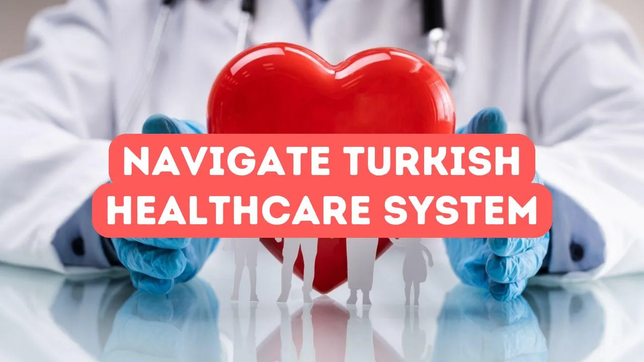 How to Navigate the Turkish Healthcare System