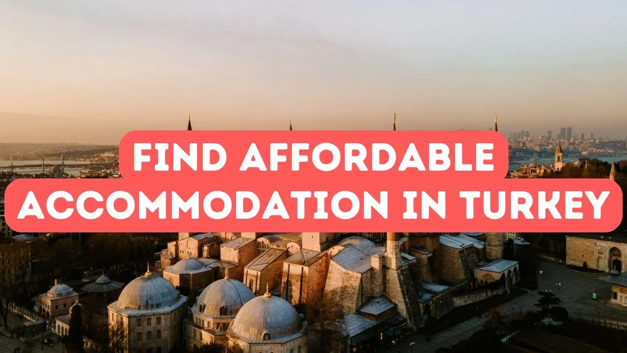 How to Find Affordable Accommodation in Turkey