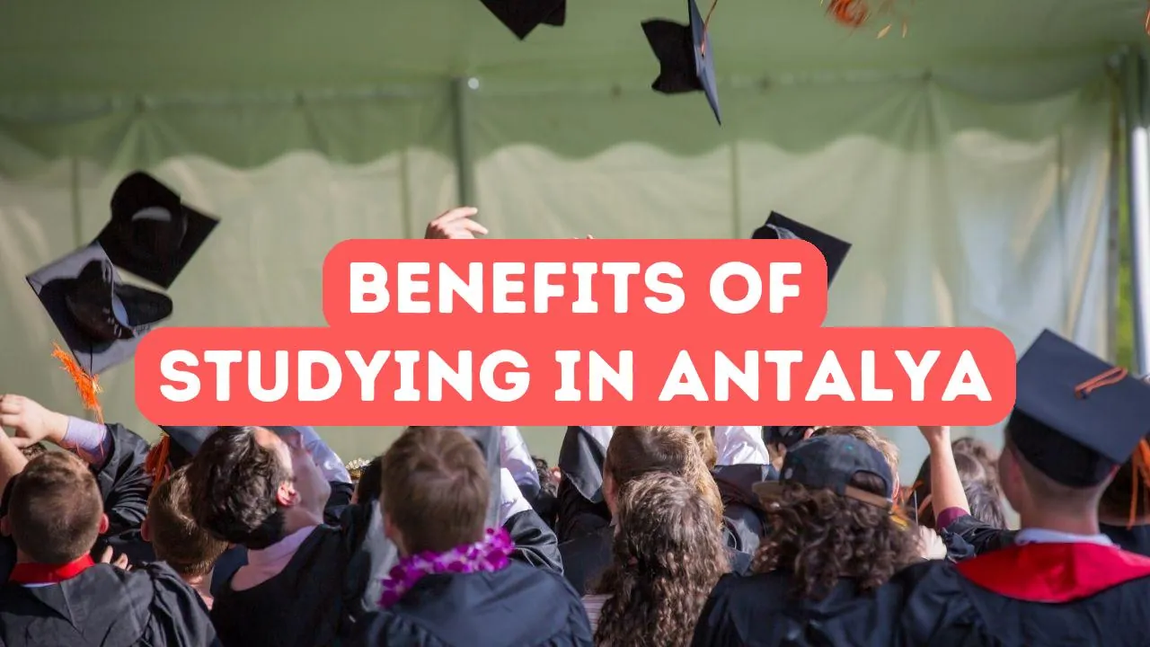 Benefits of Studying in Antalya
