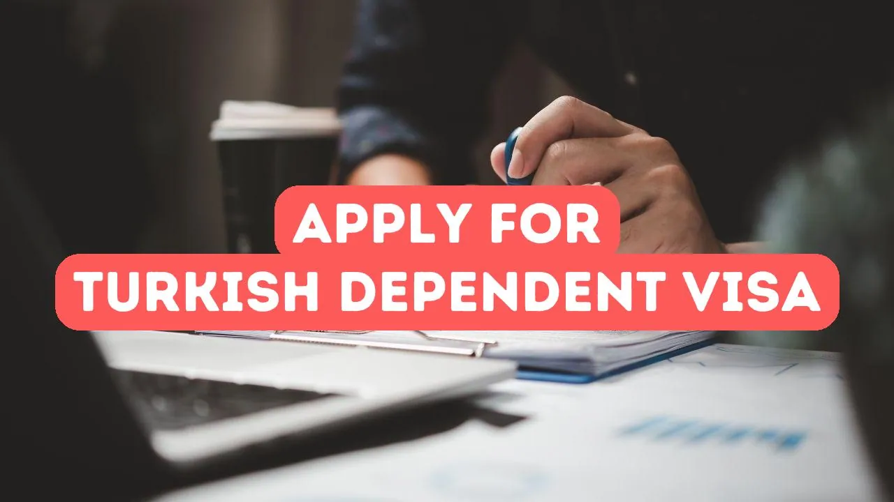 How to Apply for a Turkish Dependent Visa