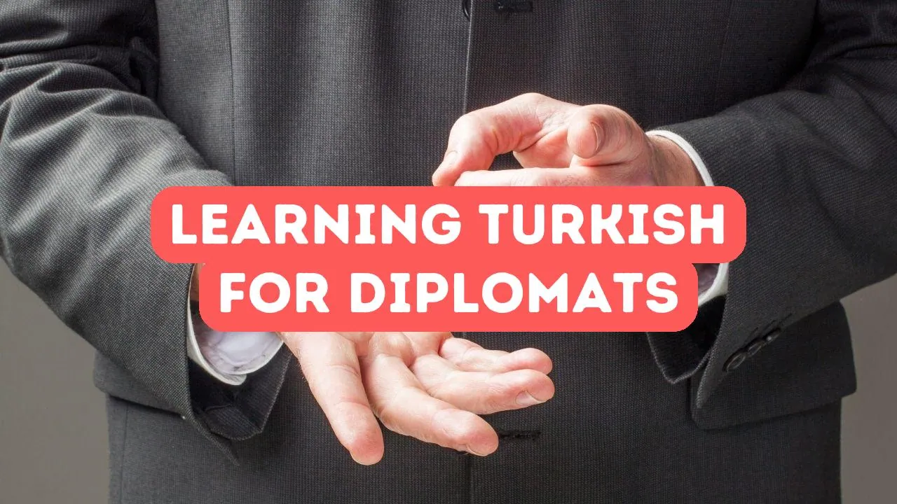 Benefits of Learning Turkish for Diplomats