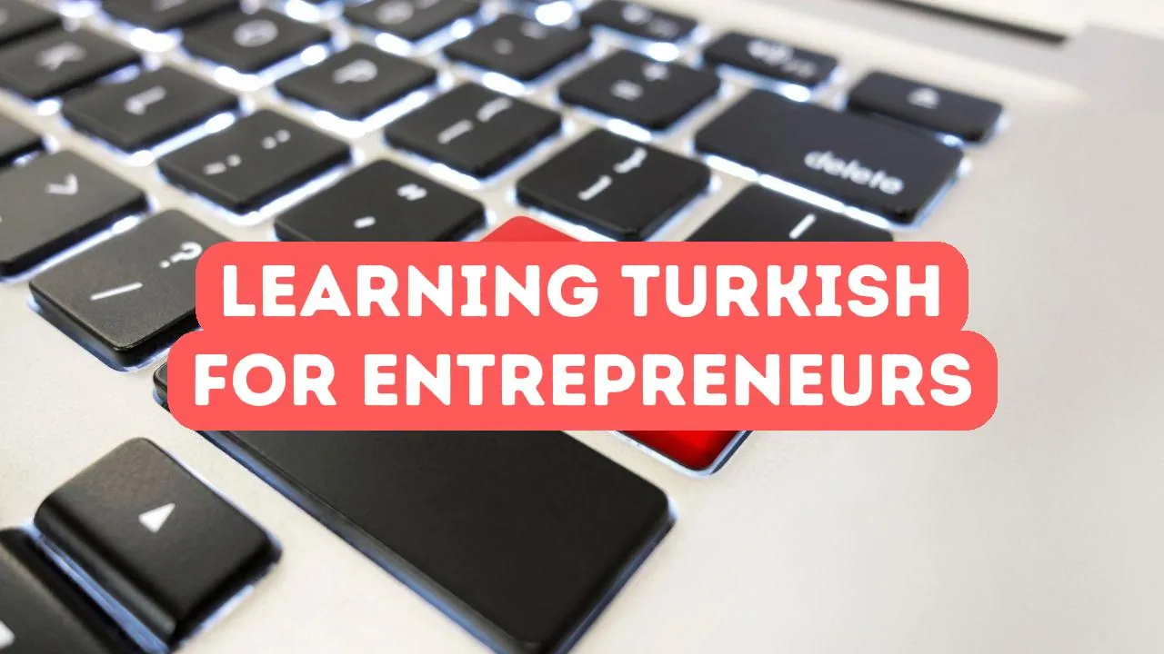 Benefits of Learning Turkish for Entrepreneurs
