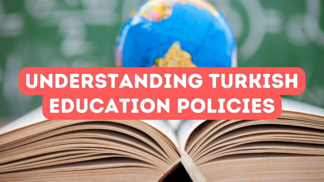 Understanding Turkish Education Policies