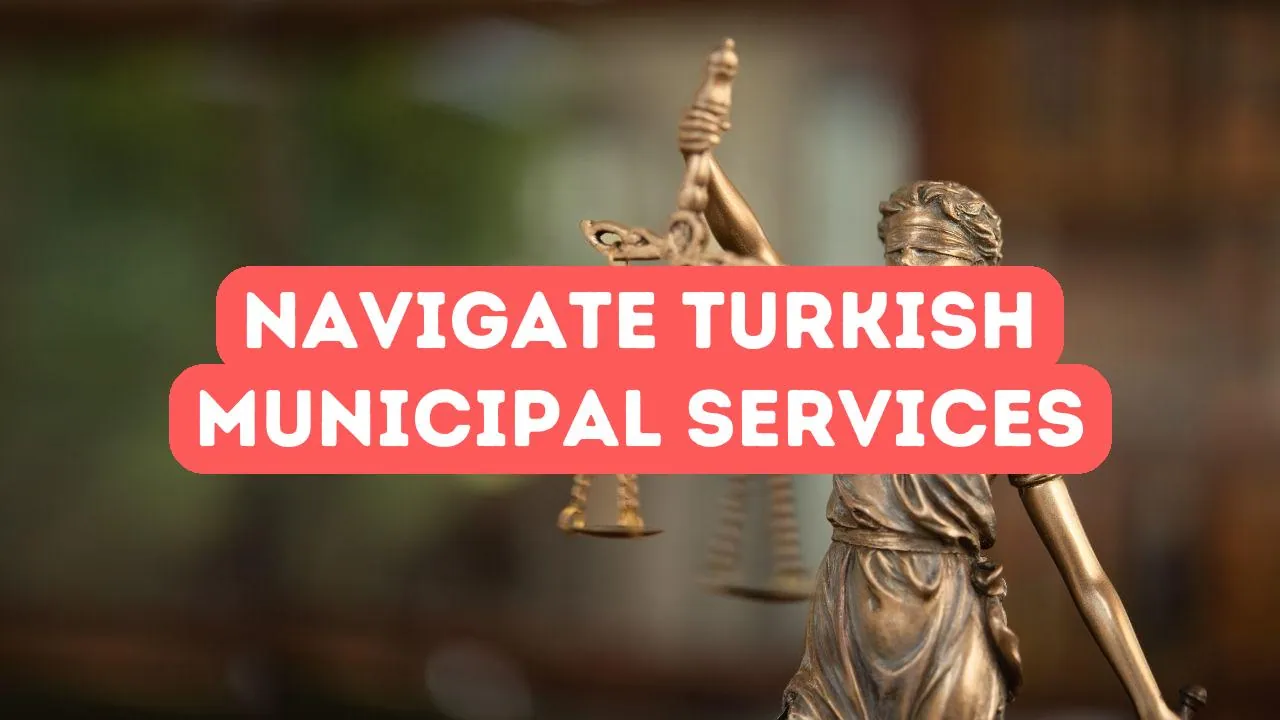 How to Navigate Turkish Municipal Services