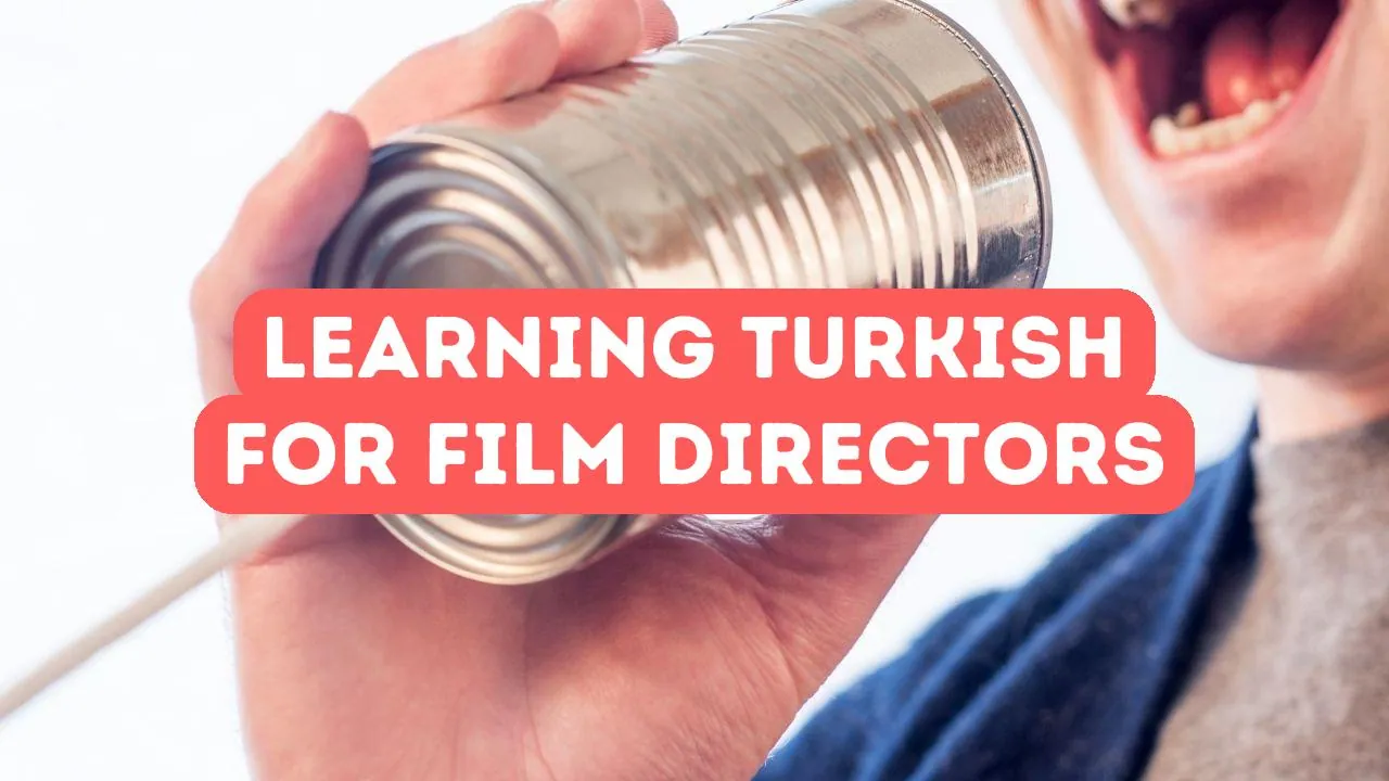 Benefits of Learning Turkish for Film Directors
