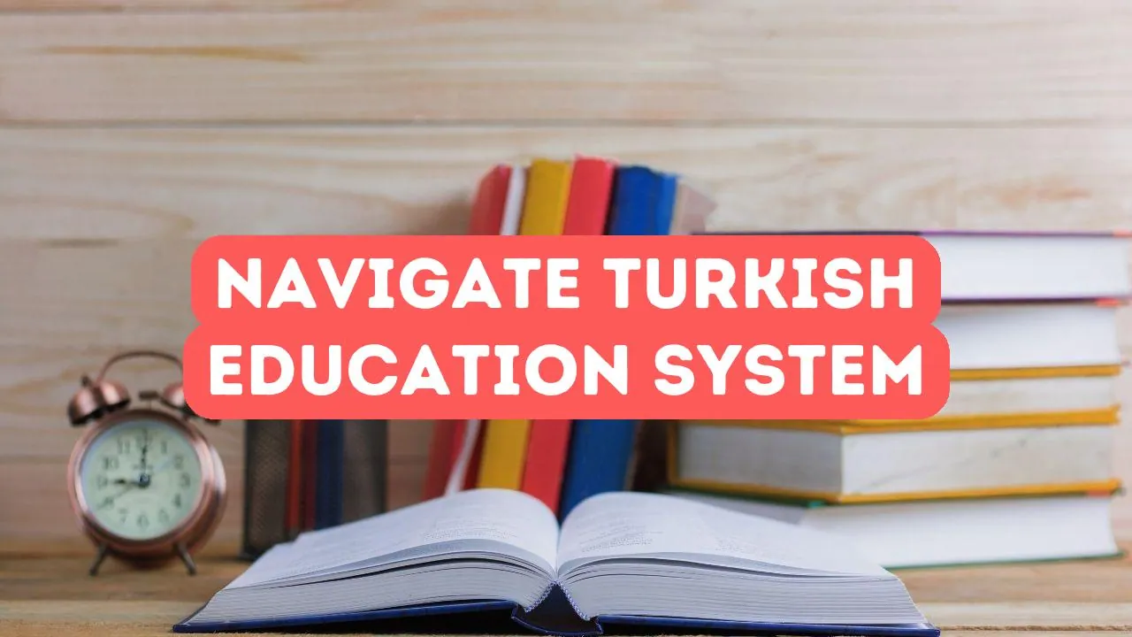 How to Navigate Turkish Education System