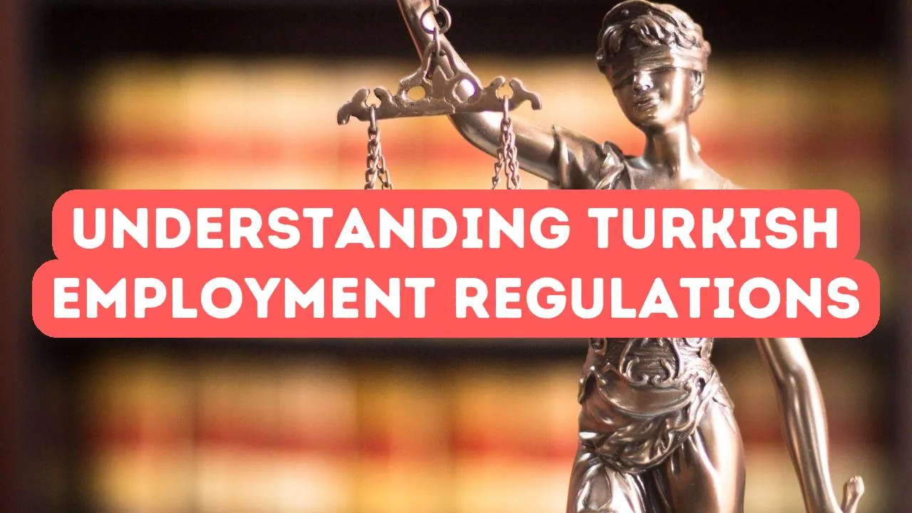 Understanding Turkish Employment Regulations