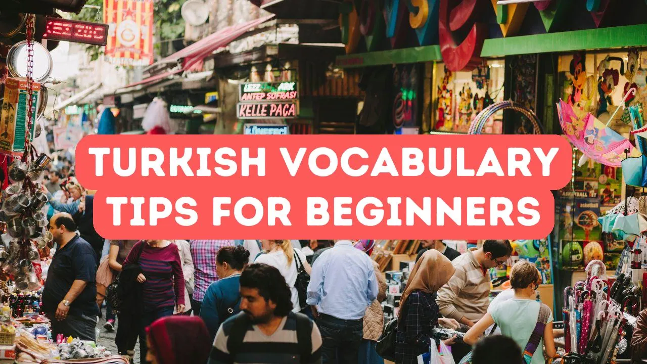 Turkish Vocabulary Building Tips for New Learners