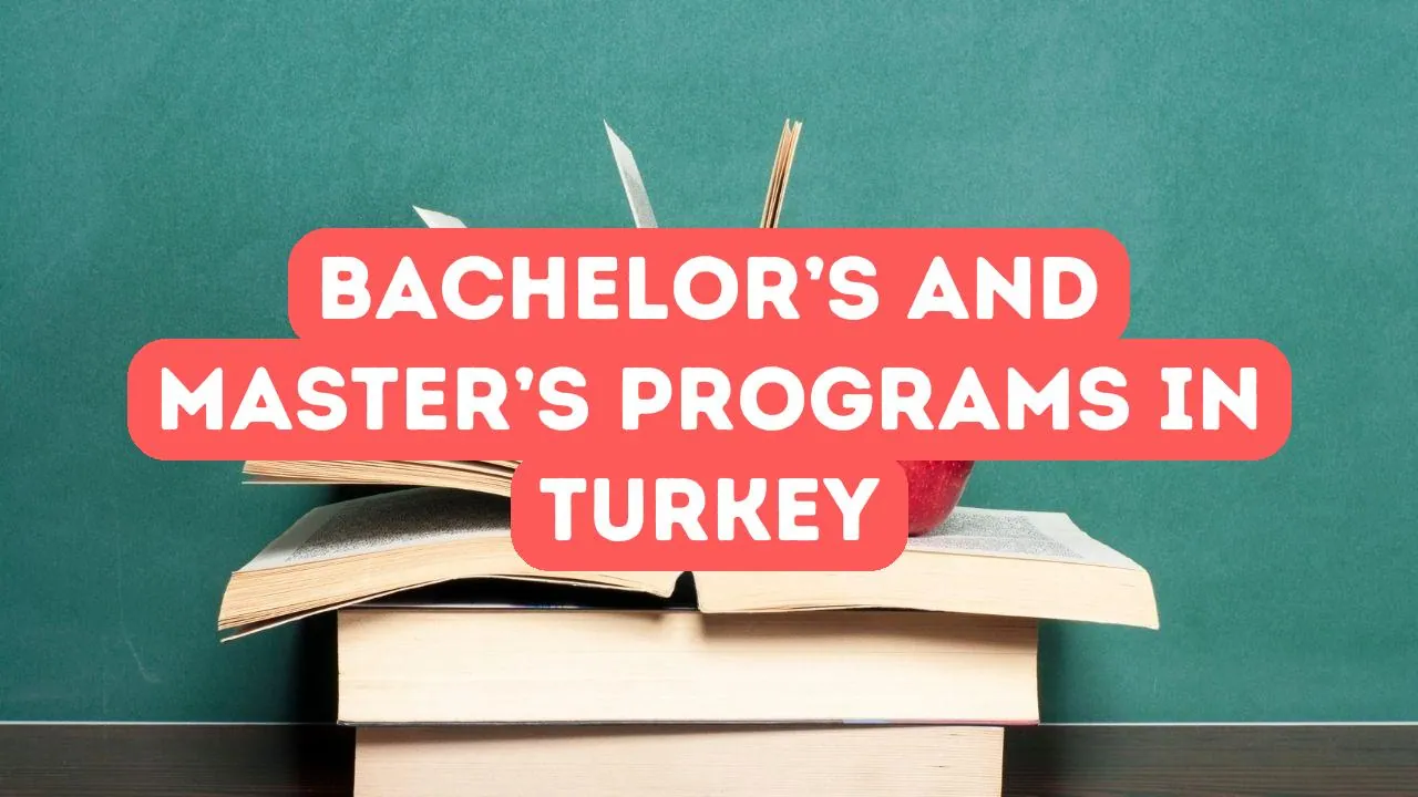 A Guide to Bachelor’s and Master’s Programs in Turkey
