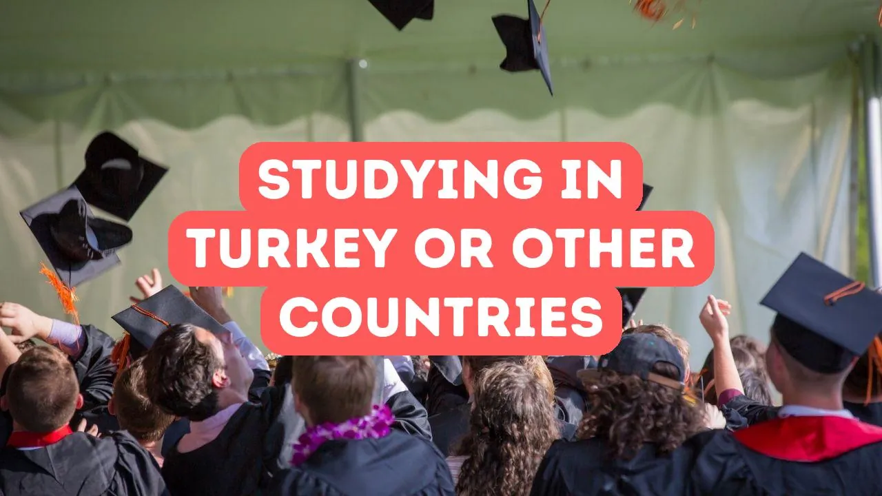 Study in Turkey vs. Other Countries: Which is Better?