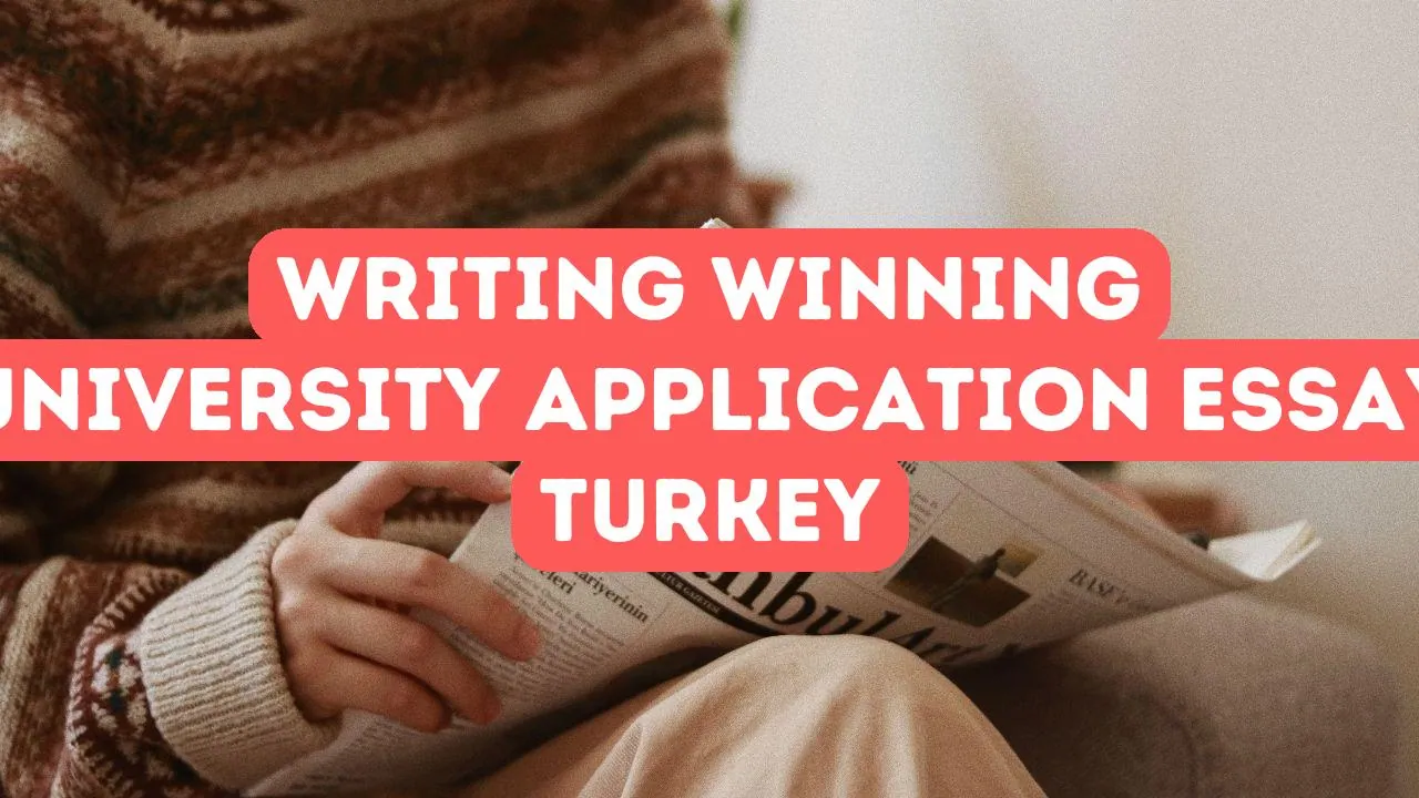 Cómo escribir un ensayo ganador para la solicitud de admisión a la universidad en Turquía