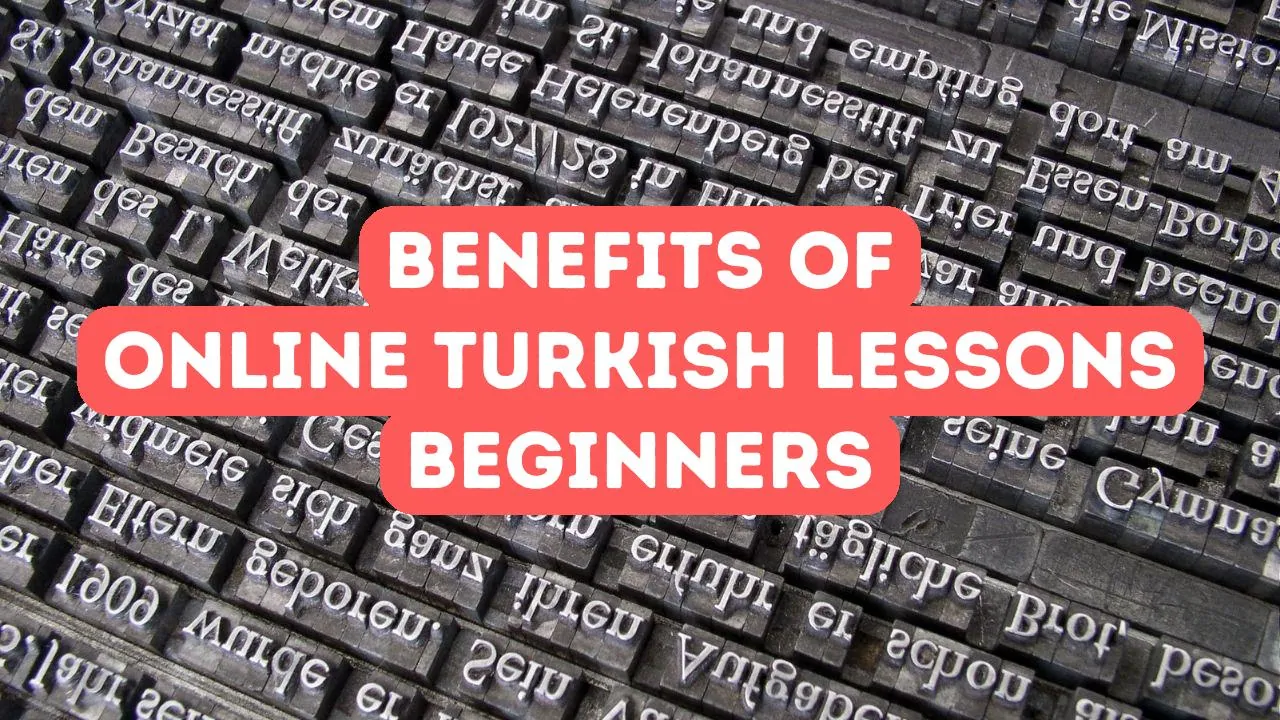Vorteile des Online-Türkischunterrichts für Anfänger