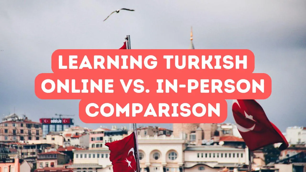 Vor- und Nachteile des Online-Lernens von Türkisch im Vergleich zum Präsenzunterricht