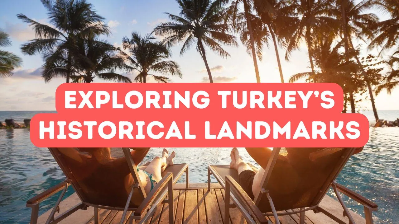 Türkiye'deki Tarihi Yerleri Keşfetmek