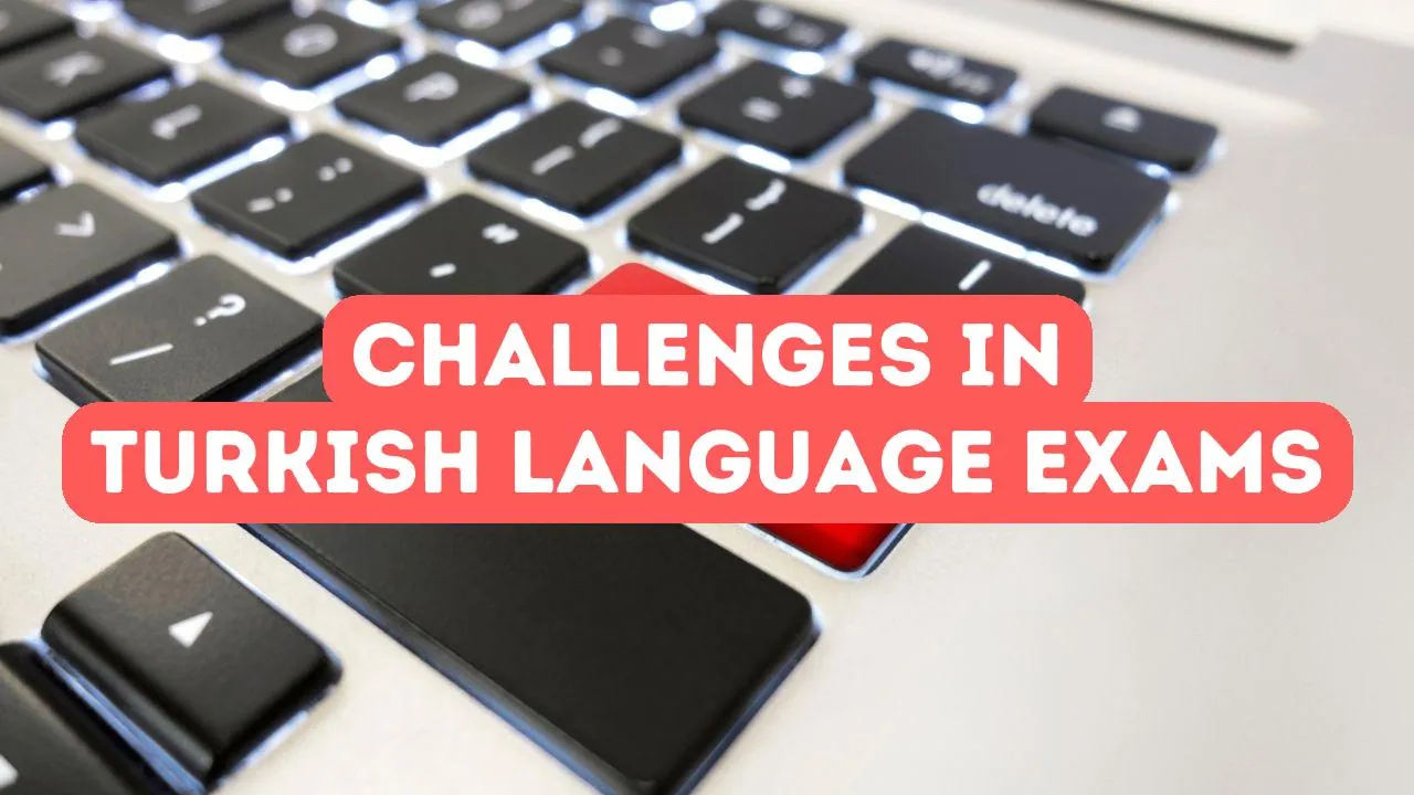 Common Challenges in Turkish Language Exams