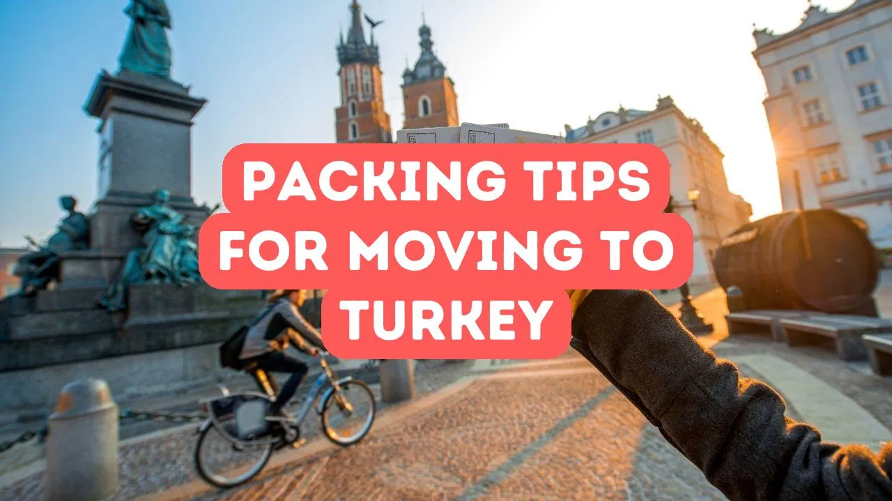 What to Pack for Your Move to Turkey