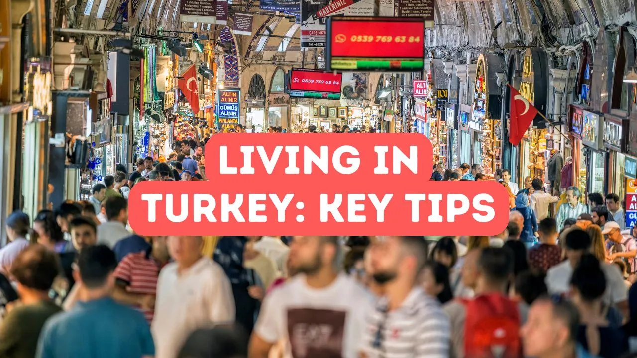 Living in Turkey: What Foreigners Need to Know