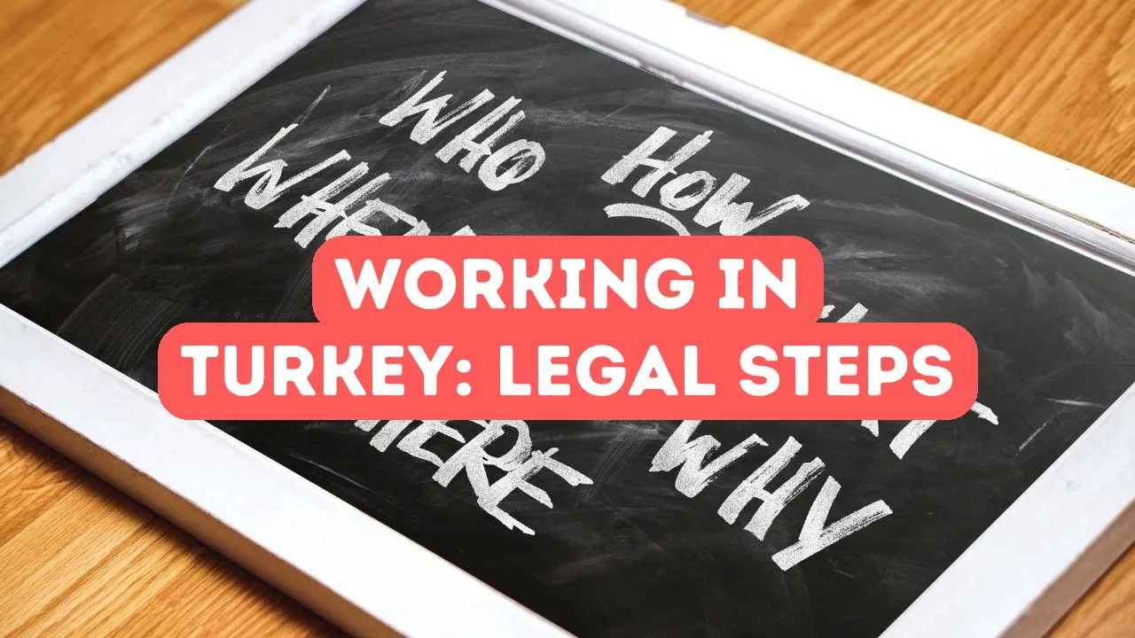 Working in Turkey as a Foreigner: Legal Steps and Tips