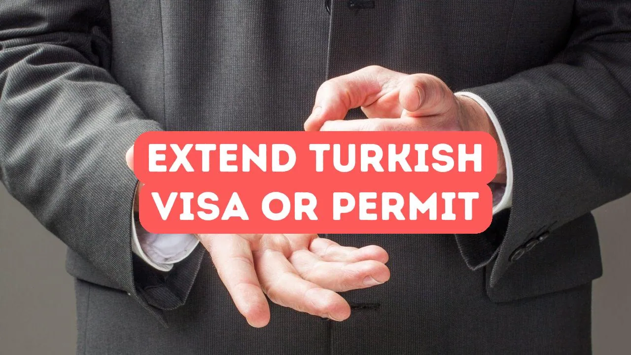 Comment prolonger votre visa ou permis de séjour turc