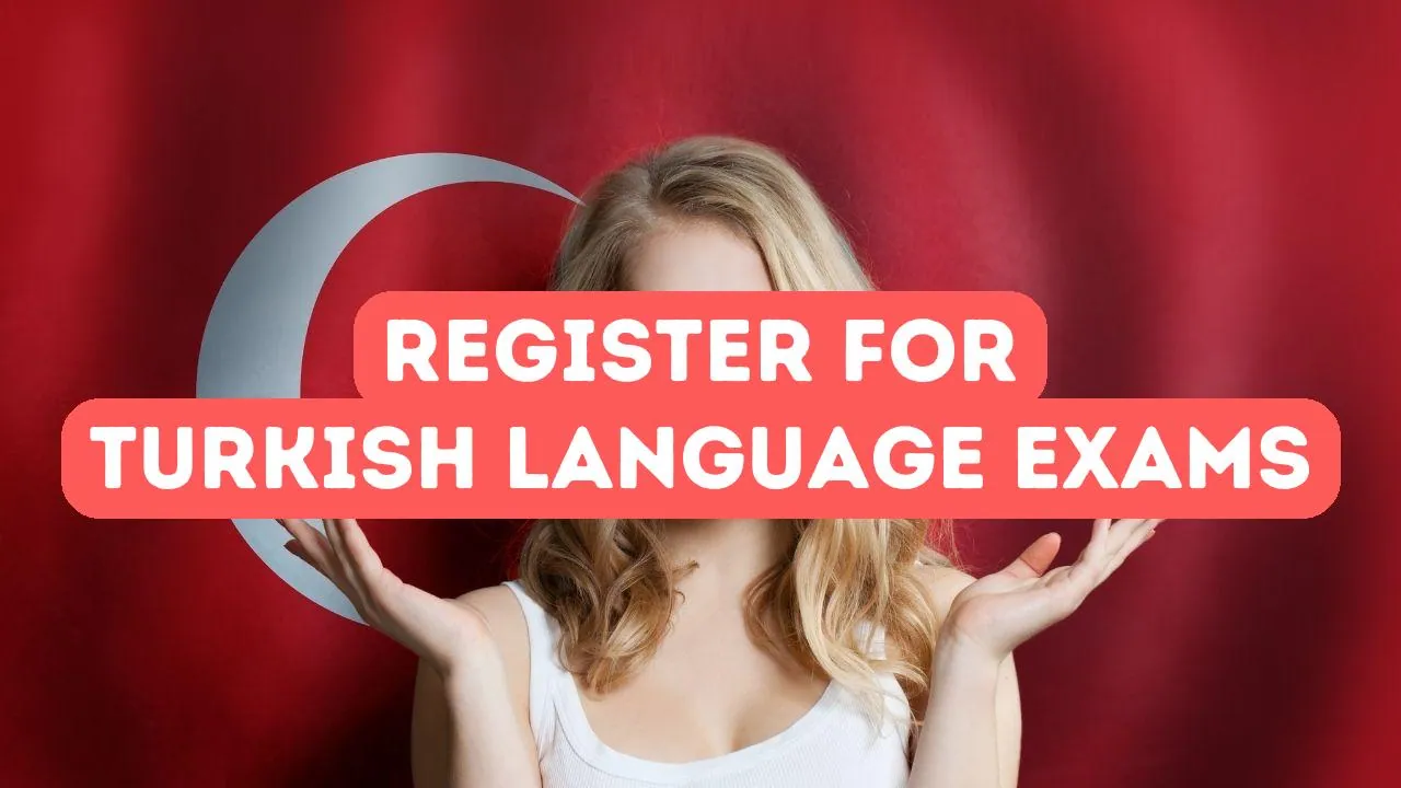 How to Register for Turkish Language Proficiency Exams