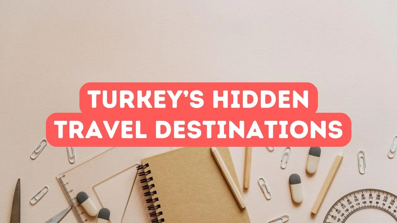 Turkey’s Hidden Gems: Travel Destinations for Students