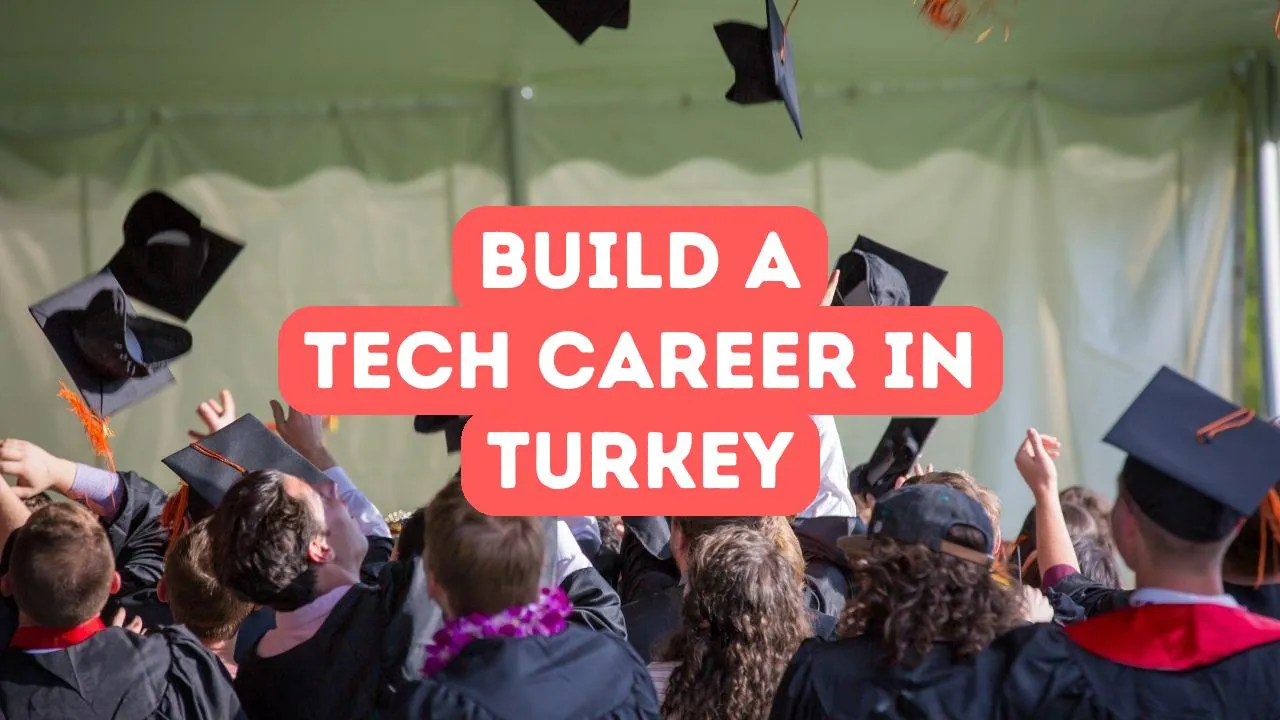 How to Build a Career in Turkey’s Tech Sector