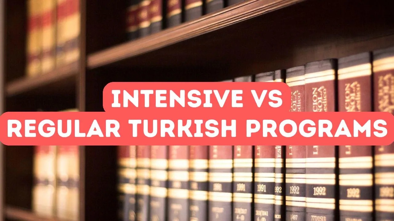 Intensive vs Regular Turkish Language Programs