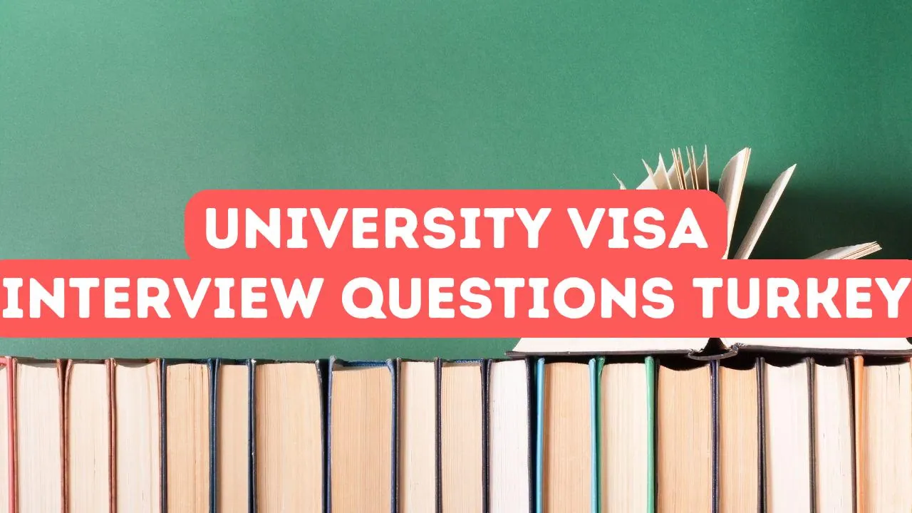 University Visa Interview Questions in Turkey