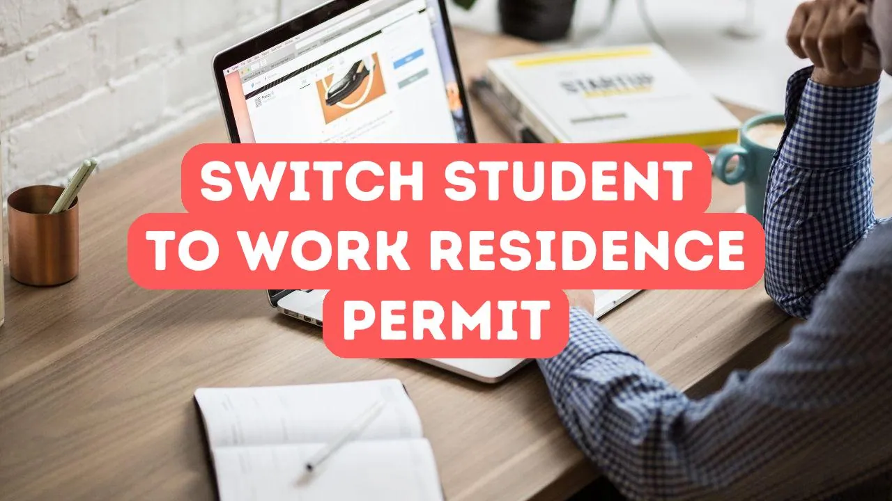 Switching from Student to Work Residence Permit