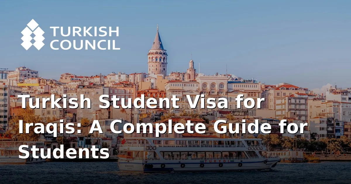 Turkish Student Visa for Iraqis: A Complete Guide for Students