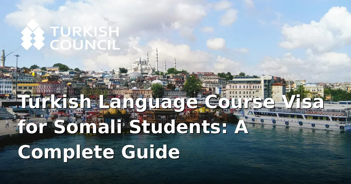 Turkish Language Course Visa for Somali Students: A Complete Guide