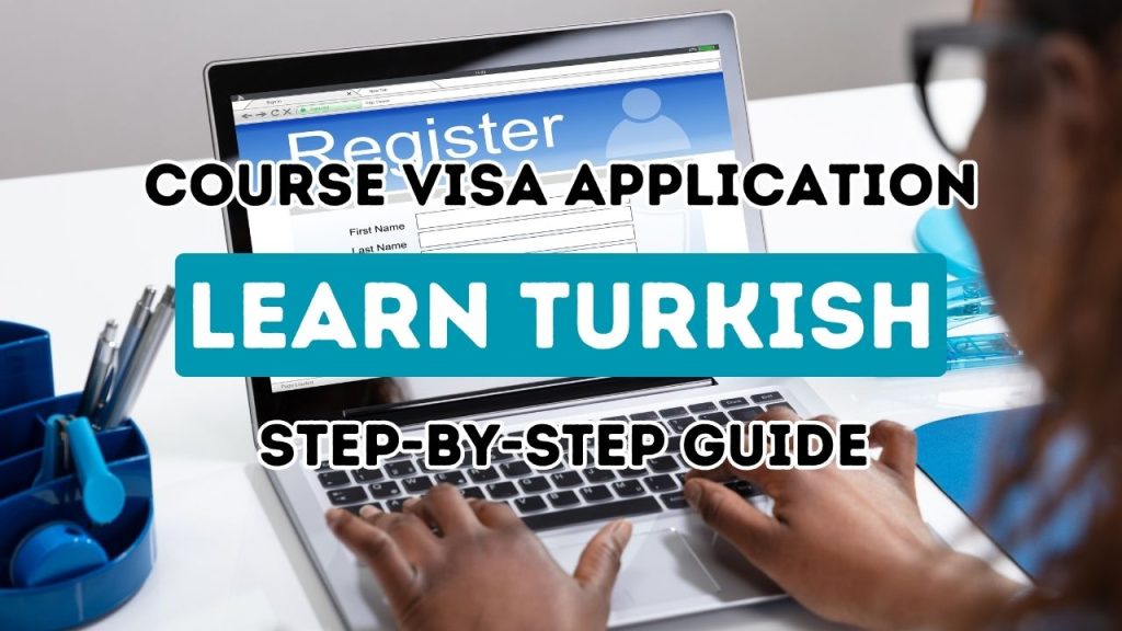 Discover Your Path to Turkish Proficiency: The Ultimate Step-by-Step Manual for Securing a Language Course Visa in Turkey