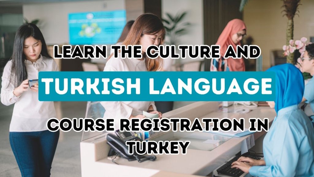 Embarking on a Journey into the Turkish Language: Your Comprehensive Guide to Enrolling in Language Courses in Turkey.