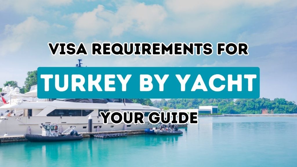 Partir en toute confiance : maîtriser les protocoles de visa de la Turquie pour les voyages en yacht et en bateau