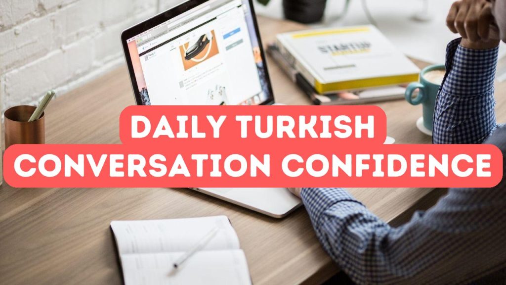 محادثة تركية للحياة اليومية: بناء الثقة والكفاءة