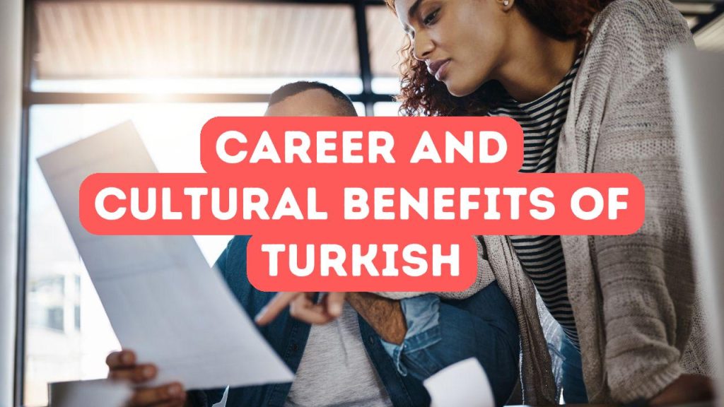 Neden Türkçe Öğreniyor? Kariyer fırsatları ve kültürel faydalar