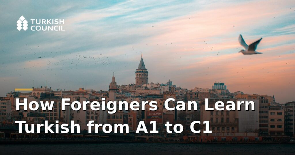 how-foreigners-can-learn-turkish-from-a1-to-c1