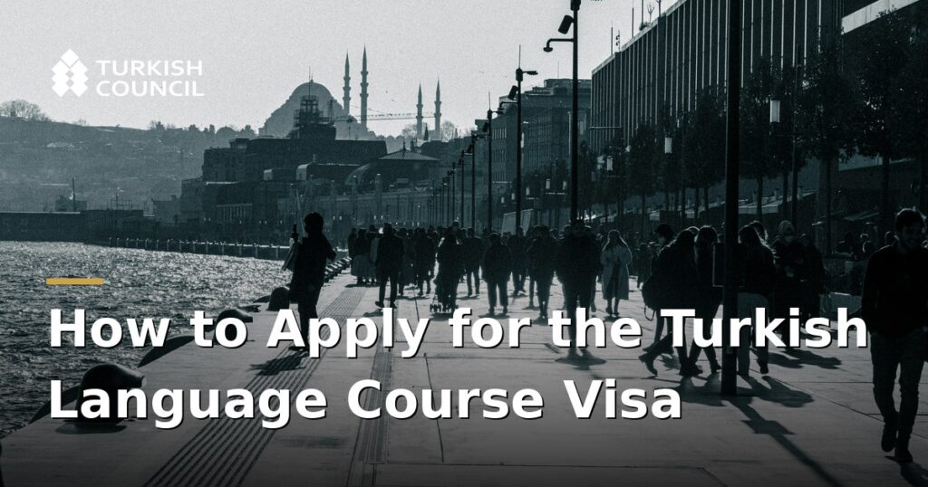 how-to-apply-for-the-turkish-language-course-visa