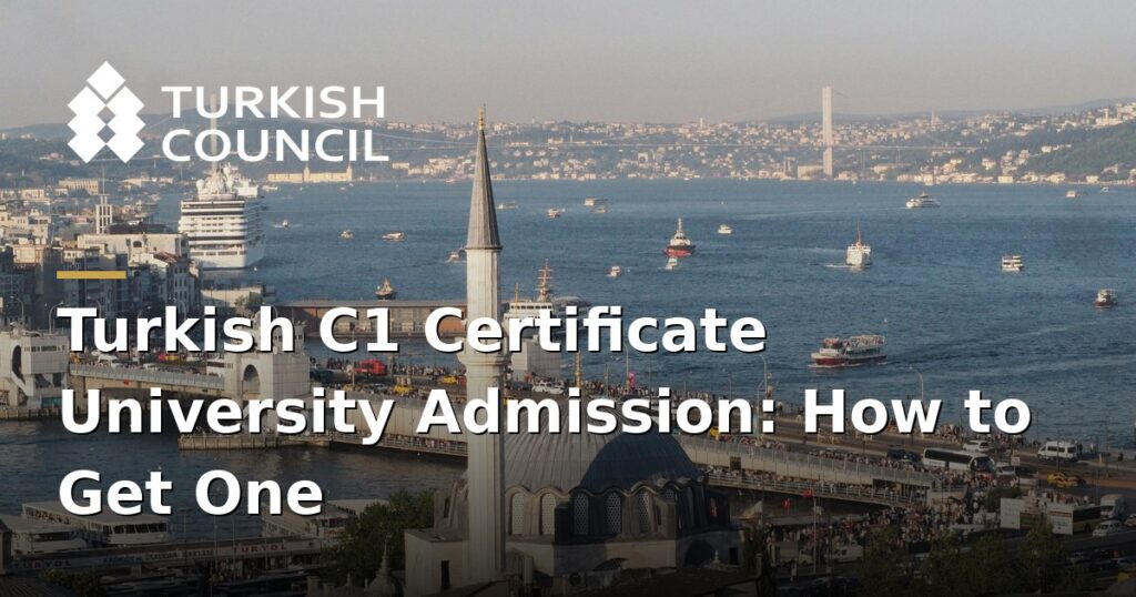 Turkish C1 certificate university - Turkish C1 Certificate University Admission: How to Get One